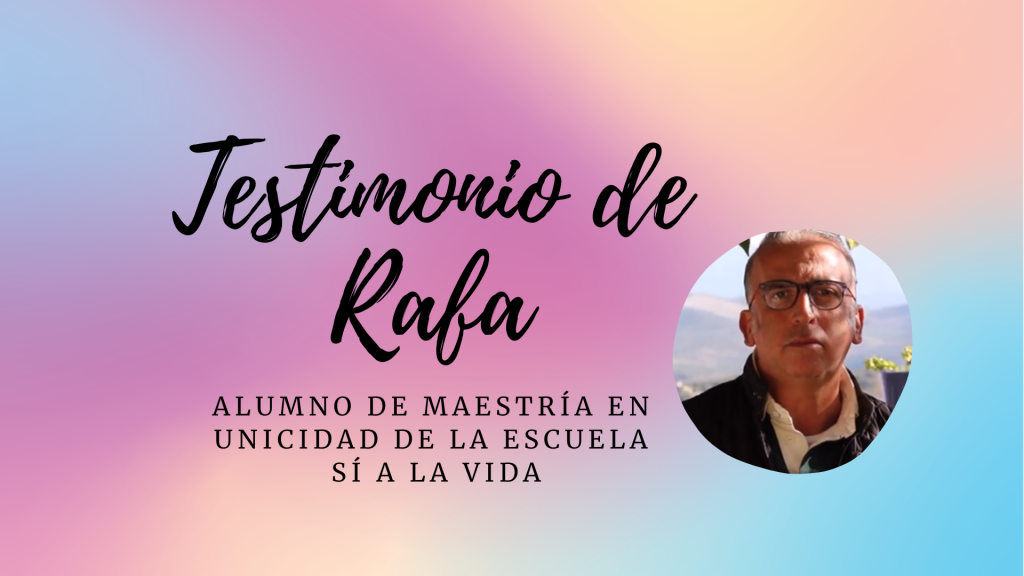 Imagen Testimonio de Rafa, alumno de Maestría en Unicidad de la Escuela Sí a la Vida - Teresa Marmol